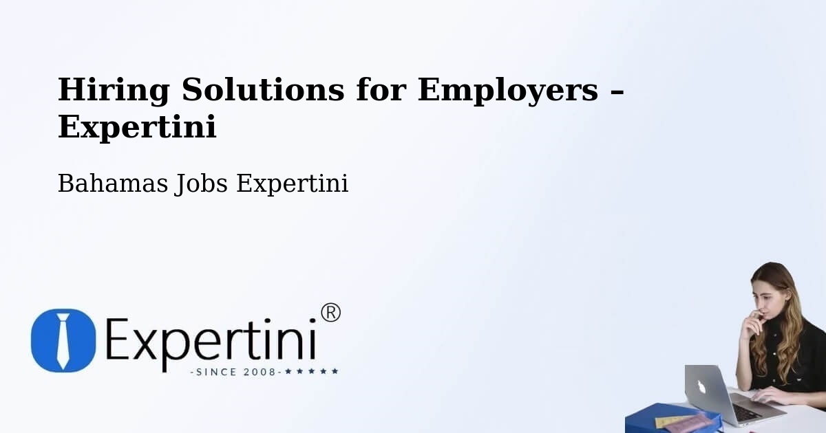 Hiring Solutions for Employers in Freeport - Freeport, Bahamas Jobs Expertini