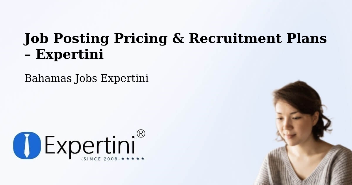 Job Posting Pricing & Recruitment Plans – Freeport - Freeport, Bahamas Jobs Expertini